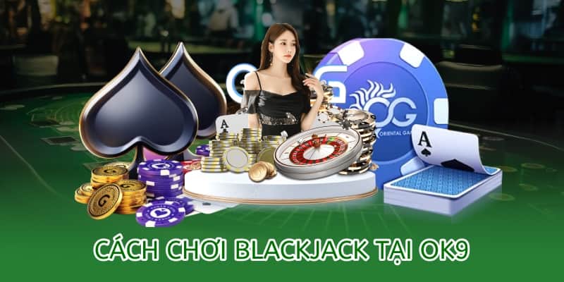 cách chơi blackjack ok9