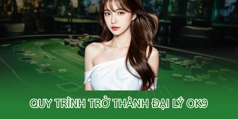 Quy trình trở thành đại lý OK9