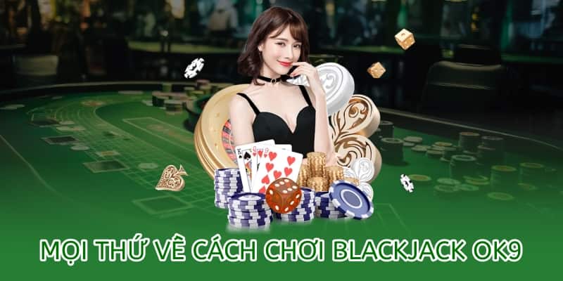 mọi thứ về cách chơi blackjack ok9